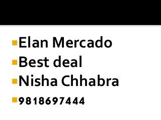 Elan Mercado
Best deal
Nisha Chhabra
9818697444
 