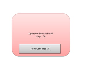 Open your book and read
Page 56
Homework page 57
 
