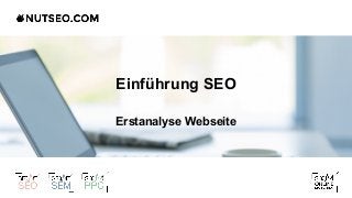 Einführung SEO
Erstanalyse Webseite
 