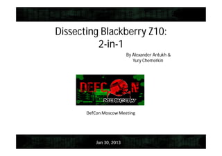 Dissecting Blackberry Z10:
2-in-1
By Alexander Antukh &
Yury Chemerkin
Jun 30, 2013
 