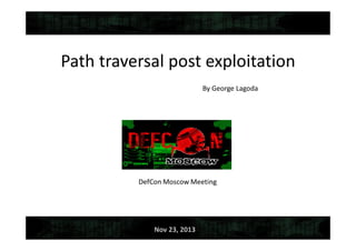 Path traversal post exploitation
By George Lagoda
Nov 23, 2013
 