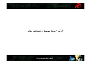 Операция Flashback
while (privileges != ‘Domain Admin’) {do …}
 
