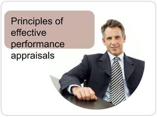 Principles of
effective
performance
appraisals
 