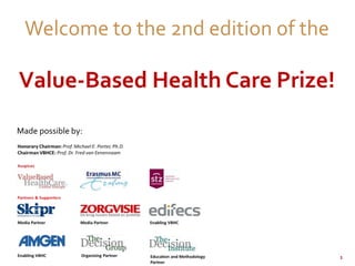 1
Welcome to the 2nd edition of the
Value-Based Health Care Prize!
Made possible by:
 