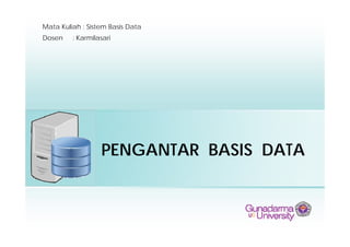 Mata Kuliah : Sistem Basis Data
Dosen : KarmilasariDosen : Karmilasari
PENGANTAR BASIS DATAPlace photo here
PENGANTAR BASIS DATA
 