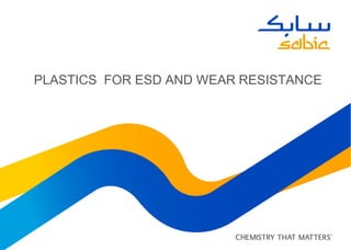 PLASTICS FOR ESD AND WEAR RESISTANCE
 
