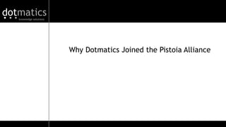 dotmaticsknowledge solutions
...
Why Dotmatics Joined the Pistoia Alliance
 