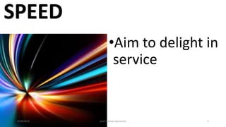 SPEED
•Aim to delight in
service
4/20/2015 prof michael dynamite 5
 