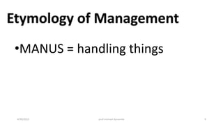 •MANUS = handling things
4/20/2015 prof michael dynamite 9
 
