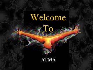 Welcome
To
ATMA
 