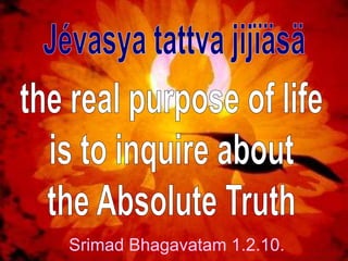 Srimad Bhagavatam 1.2.10.
 