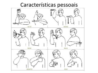 Características pessoais
 