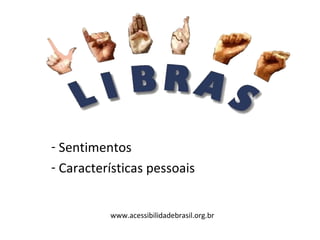 - Sentimentos
- Características pessoais
www.acessibilidadebrasil.org.br
 