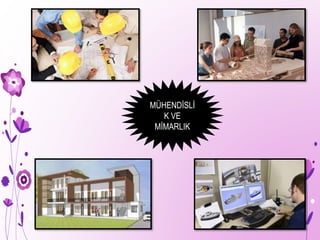 MÜHENDİSLİ
K VE
MİMARLIK
 
