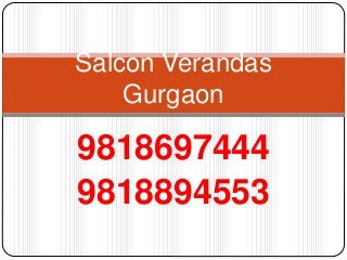 9818697444
9818894553
Salcon Verandas
Gurgaon
 