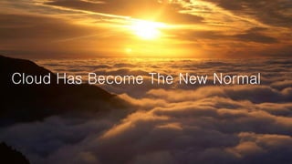 Cloud Has Become The New Normal
 