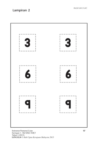 Item Tugasan
INLSK/SJKC/SJKT
17Instrumen Numerasi Lisan
Saringan 1 - SK/SJKC/SJKT
Tahun 1 (2015)
LINUS2.0 © Hak Cipta Kerajaan Malaysia 2015
Lampiran 2
 