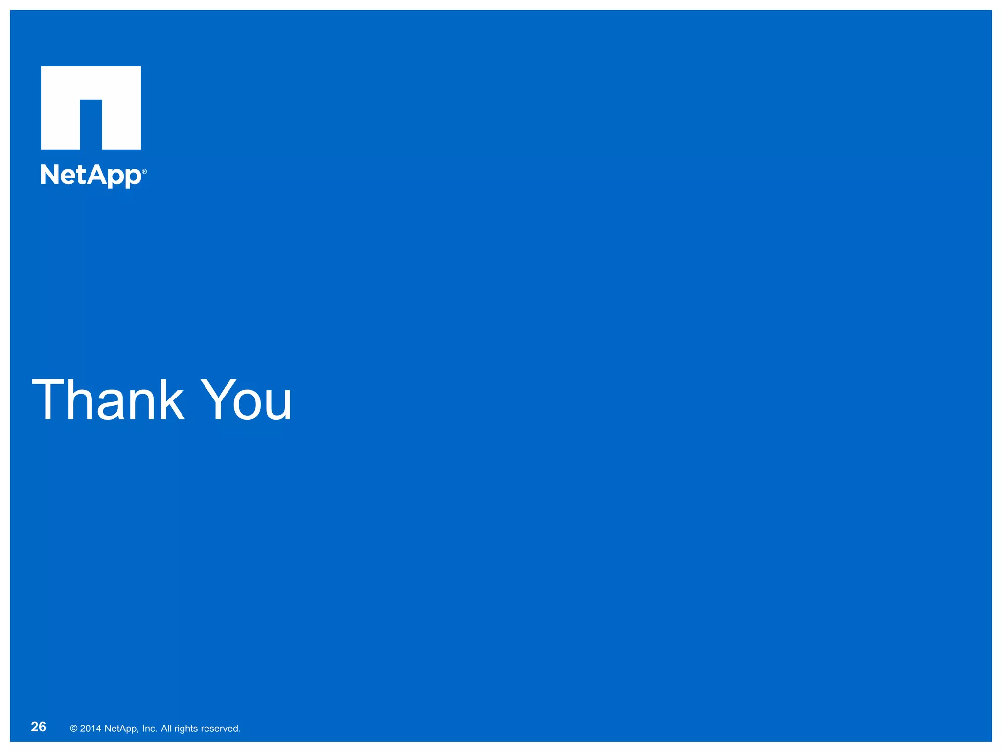 Thank You
© 2014 NetApp, Inc. All rights reserved.26
 