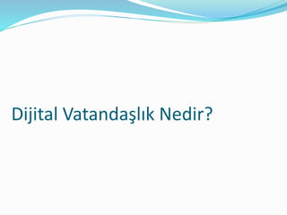 Dijital Vatandaşlık Nedir?
 