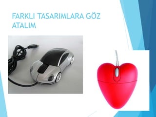 FARKLI TASARIMLARA GÖZ
ATALIM
 