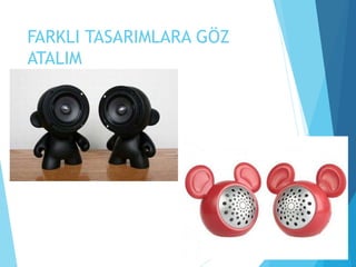 FARKLI TASARIMLARA GÖZ
ATALIM
 