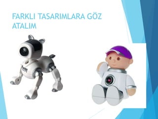 FARKLI TASARIMLARA GÖZ
ATALIM
 