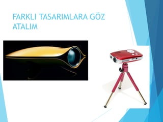 FARKLI TASARIMLARA GÖZ
ATALIM
 