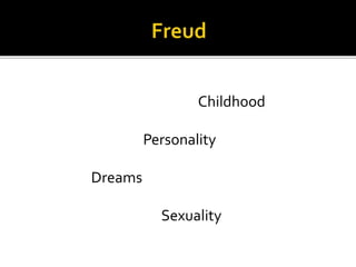 Childhood
Personality
Dreams
Sexuality
 