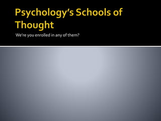 We’re you enrolled in any of them?
 