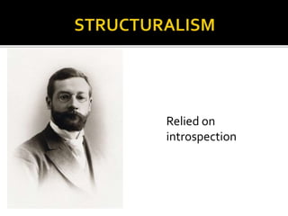 Relied on
introspection
 