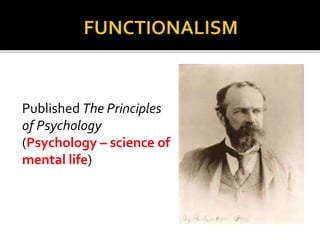 Published The Principles
of Psychology
(Psychology – science of
mental life)
 