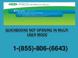 QUICKBOOKS NOT OPENING IN MULTI-
USER MODE
1-(855)-806-(6643)
 