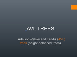 .AVL TREES
Adelson-Velskii and Landis (AVL)
trees (height-balanced trees)
