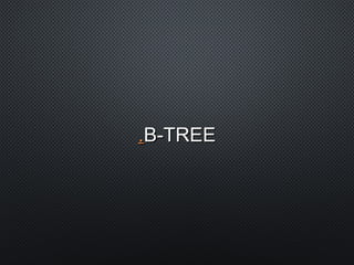 ..B-TREEB-TREE
 