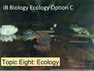 Topic Eight: Ecology
 