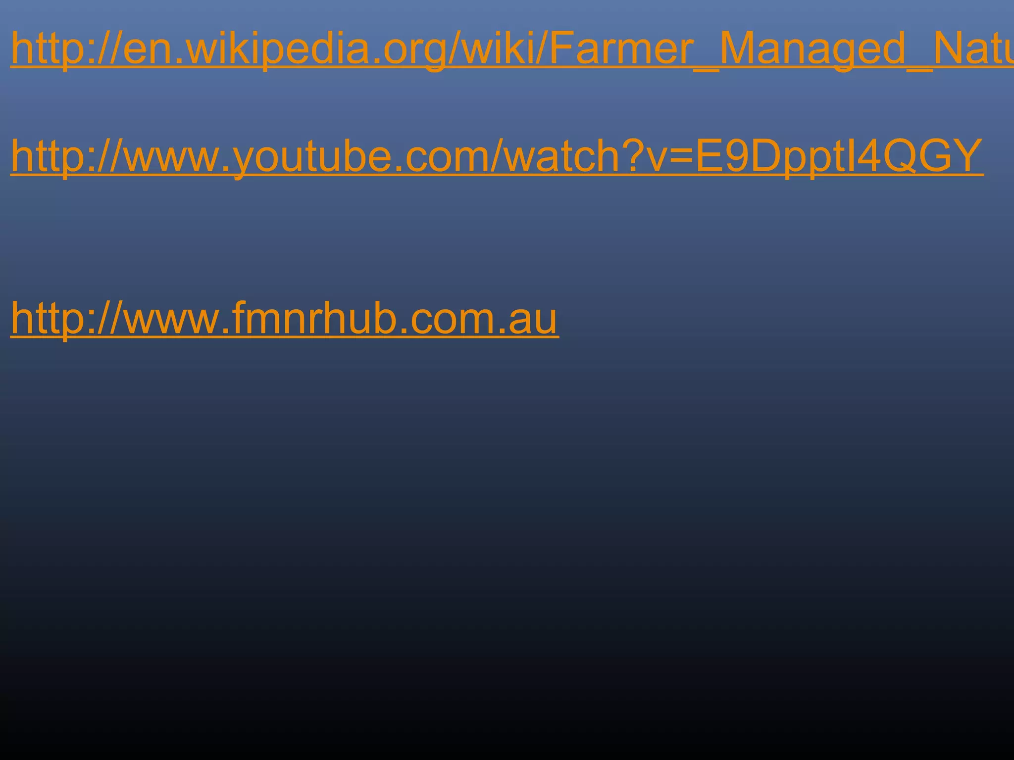 http://en.wikipedia.org/wiki/Farmer_Managed_Natu
 
http://www.youtube.com/watch?v=E9DpptI4QGY
http://www.fmnrhub.com.au
 