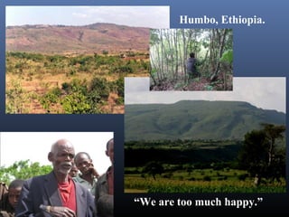 “We are too much happy.”
Humbo, Ethiopia.
 