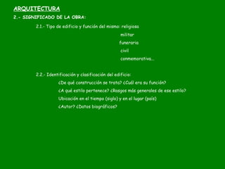 2.- SIGNIFICADO DE LA OBRA:
2.1.- Tipo de edificio y función del mismo: religiosa
militar
funeraria
civil
conmemorativa......