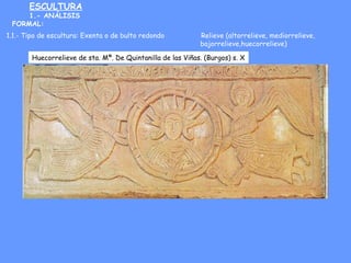 ESCULTURA
1.- ANÁLISIS
FORMAL:
1.1.- Tipo de escultura: Exenta o de bulto redondo Relieve (altorrelieve, mediorrelieve,
ba...