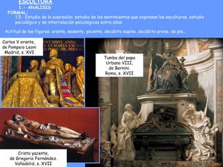 ESCULTURA
1.- ANÁLISIS
FORMAL:
1.5.- Estudio de la expresión: estudio de los sentimientos que expresan las esculturas, est...