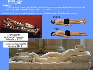 ESCULTURA
1.- ANÁLISIS
FORMAL:
1.5.- Estudio de la expresión: estudio de los sentimientos que expresan las esculturas, est...