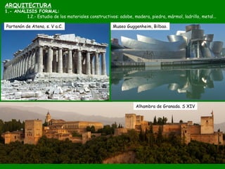 ARQUITECTURA
1.- ANÁLISIS FORMAL:
1.2.- Estudio de los materiales constructivos: adobe, madera, piedra, mármol, ladrillo, ...