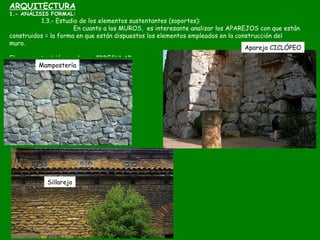 ARQUITECTURA
1.- ANÁLISIS FORMAL:
1.3.- Estudio de los elementos sustentantes (soportes):
En cuanto a los MUROS, es intere...