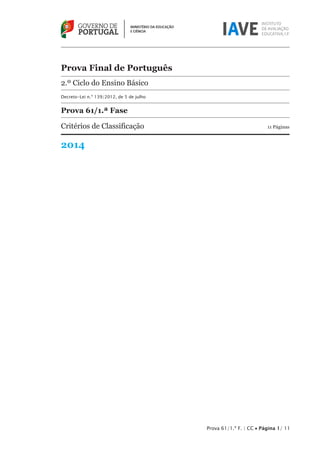 Prova 61/1.ª F. | CC • Página 1/ 11
Prova Final de Português
2.º Ciclo do Ensino Básico
Decreto-Lei n.º 139/2012, de 5 de julho
Prova 61/1.ª Fase
Critérios de Classificação	 11 Páginas
2014
 