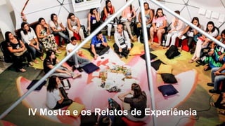 IV Mostra e os Relatos de Experiência
 