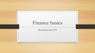 Finance basics
Microfinance June 2015
 