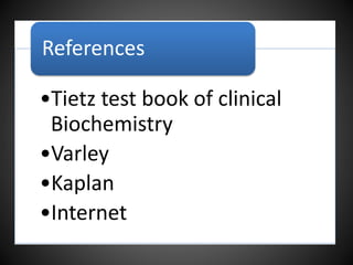 •Tietz test book of clinical
Biochemistry
•Varley
•Kaplan
•Internet
References
 