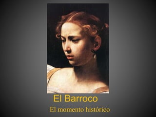 El Barroco
El momento histórico
 