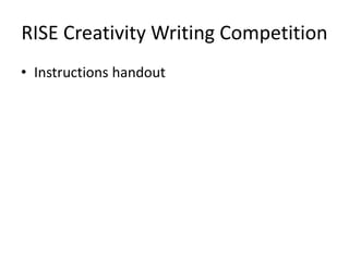 RISE Creativity Writing Competition
• Instructions handout
 