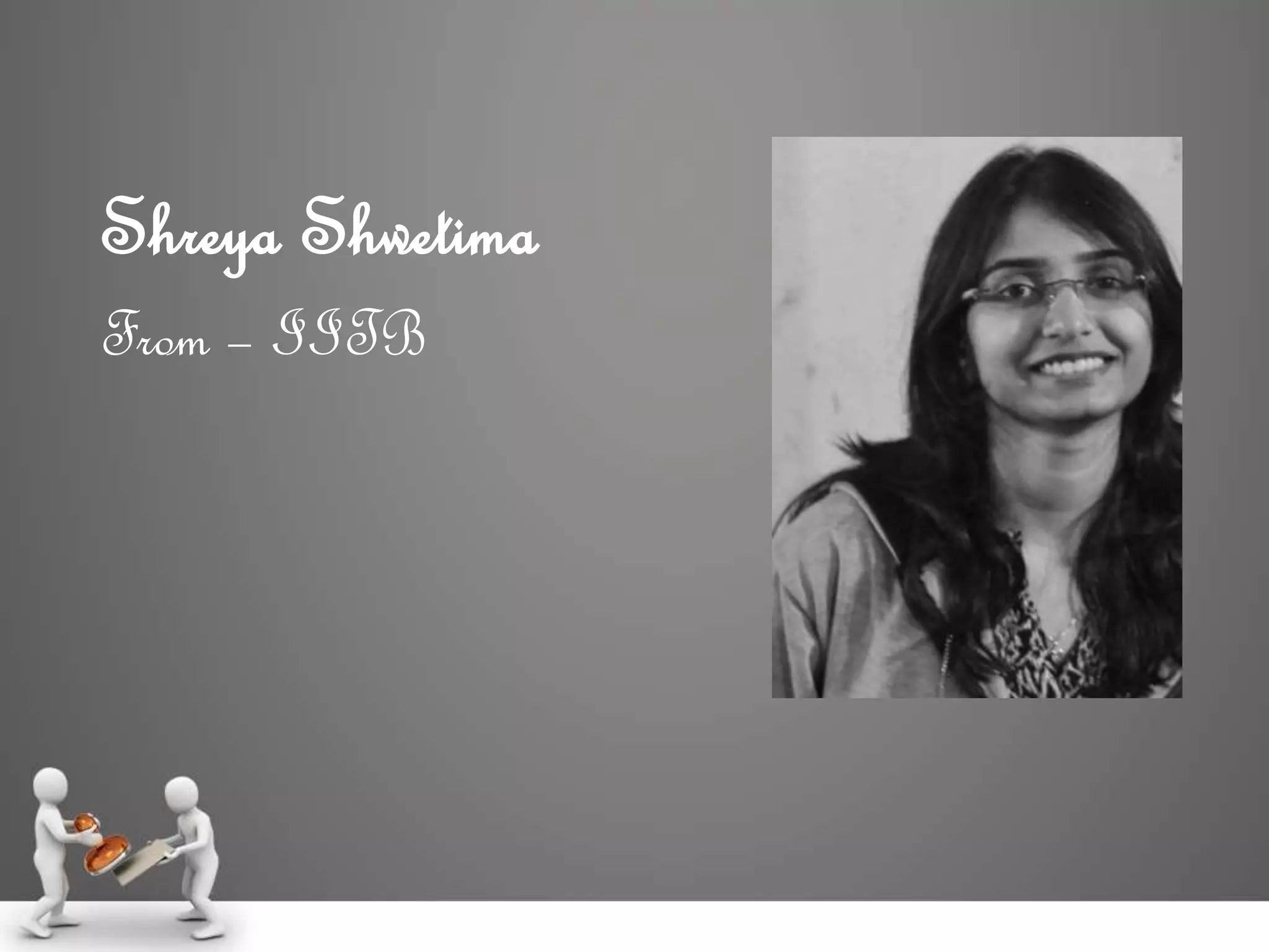 Shreya Shwetima
From – IITB